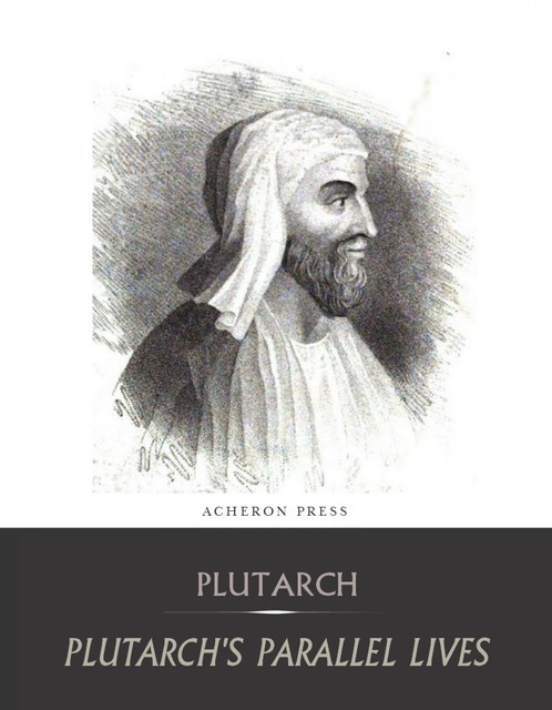 The Complete Collection of Plutarch's Parallel Lives, Plutarch
