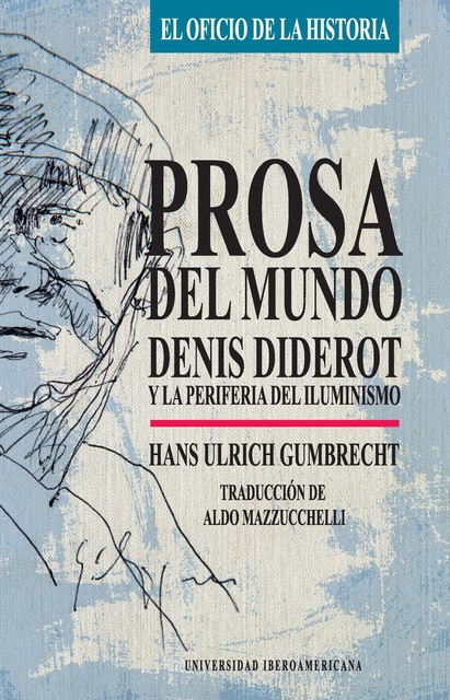 Prosa del mundo: Denis Diderot y la periferia del iluminismo, Hans Ulrich Gumbrecht