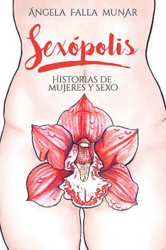 Sexópolis: Historias de mujeres y sexo, Ángela Falla