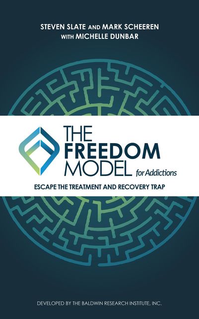 The Freedom Model for Addictions, Mark W Scheeren, Michelle L Dunbar, Steven Slate