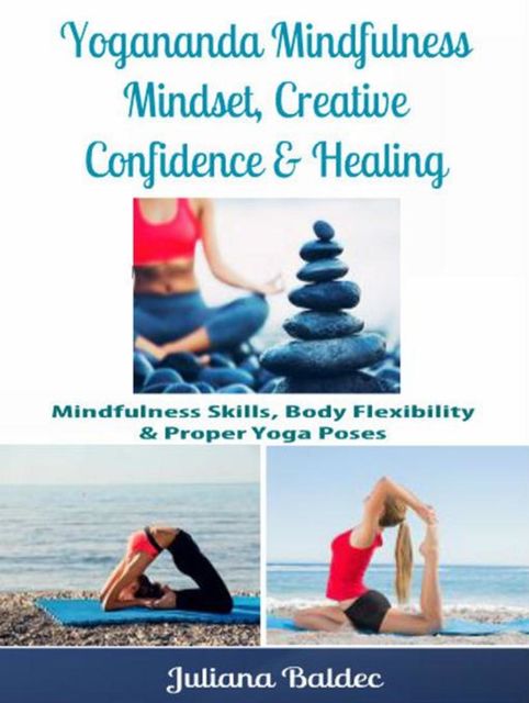 Yogananda Mindfulness: Mindset, Creative Confidence & Healing, Juliana Baldec
