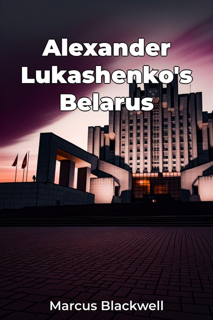 Alexander Lukashenko's Belarus, Marcus Blackwell