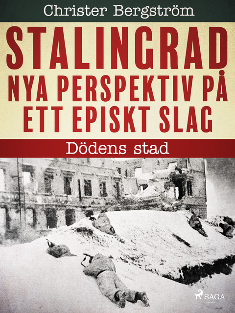 Stalingrad – nya perspektiv på ett episkt slag: Dödens stad, Christer Bergström