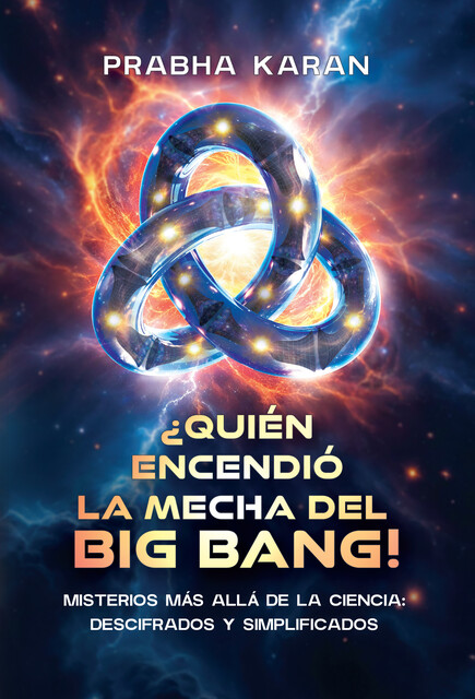 Quién Encendió La Mecha Del Big Bang, Prabha Karan