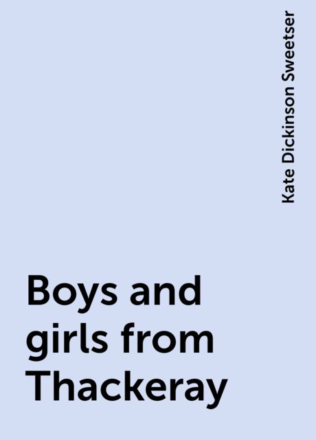 Boys and girls from Thackeray, Kate Dickinson Sweetser