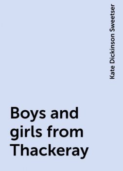 Boys and girls from Thackeray, Kate Dickinson Sweetser