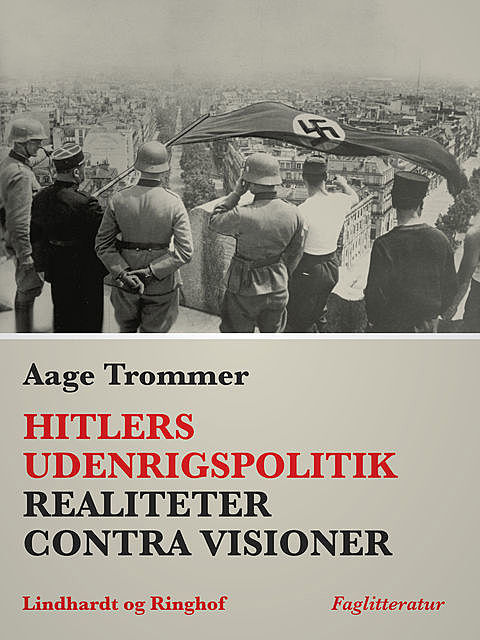Hitlers udenrigspolitik : realiteter contra visioner, Aage Trommer