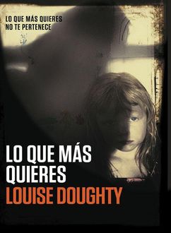 Lo Que Más Quieres, Louise Doughty