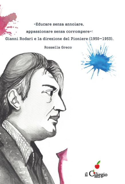 «Educare senza annoiare,appassionare senza corrompere»: Gianni Rodari e la direzione del Pioniere (1950–1953), Rossella Greco