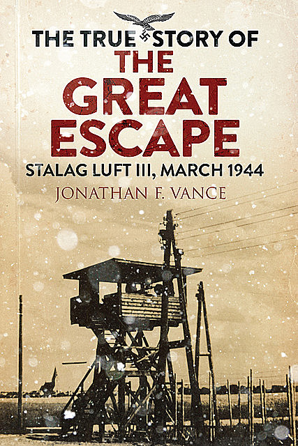 The True Story of the Great Escape, Simon Pearson, Jonathan F. Vance