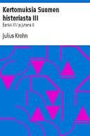 Kertomuksia Suomen historiasta III Eerikki XIV ja Juhana III, Julius Krohn