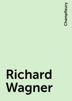 Richard Wagner, Champfleury