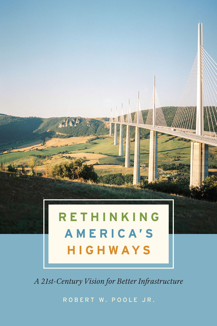 Rethinking America's Highways, Robert Poole