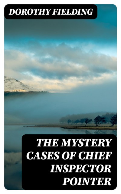 The Mystery Cases of Chief Inspector Pointer, Dorothy Fielding