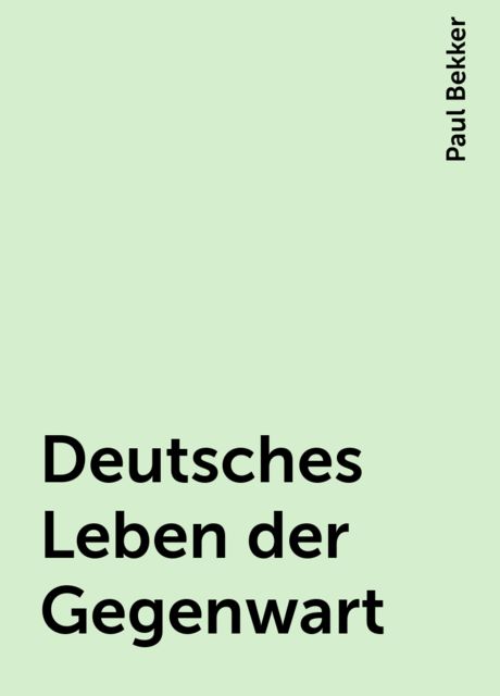 Deutsches Leben der Gegenwart, Paul Bekker