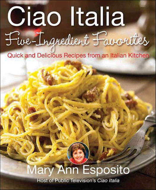 Ciao Italia Five-Ingredient Favorites, Mary Esposito