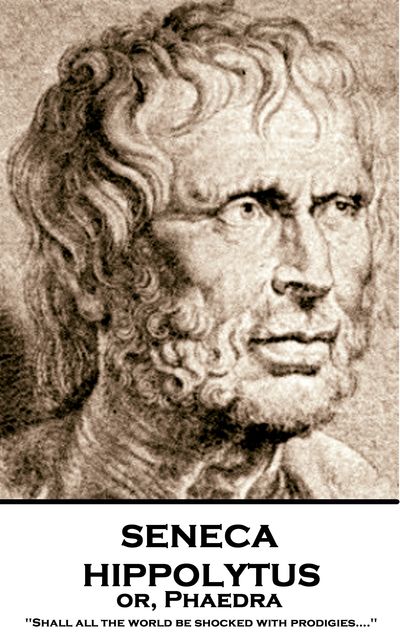 Hippolytus or, Phaedra, Seneca