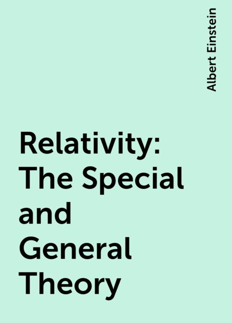Relativity: The Special and General Theory, Albert Einstein
