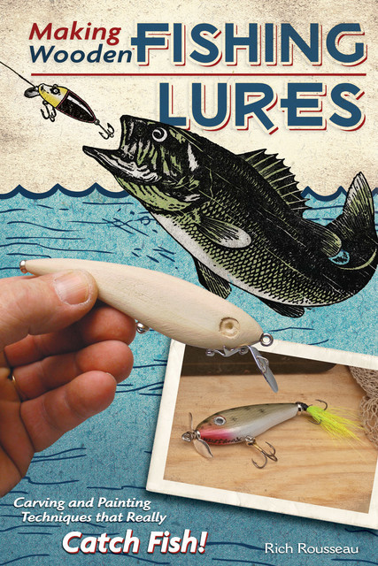 Making Wooden Fishing Lures, Rich Rousseau