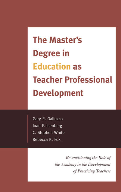 The Master's Degree in Education as Teacher Professional Development, Stephen White, Rebecca Fox, Gary Galluzzo, Joan P. Isenberg