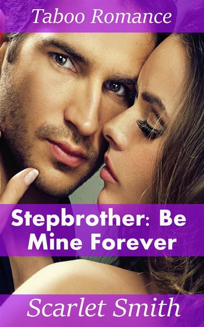 Stepbrother: Be Mine Forever, Scarlet Smith
