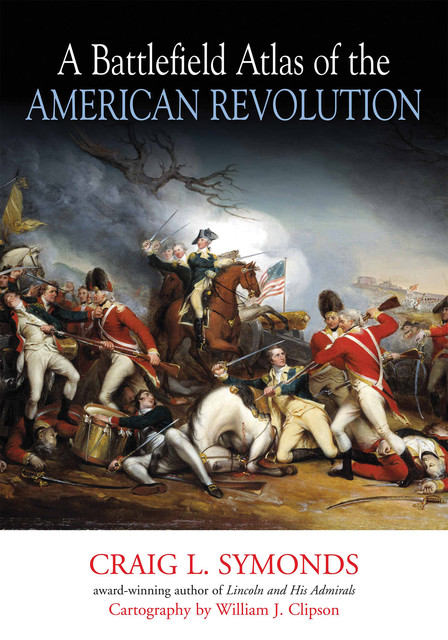 A Battlefield Atlas of the American Revolution, Craig Symonds