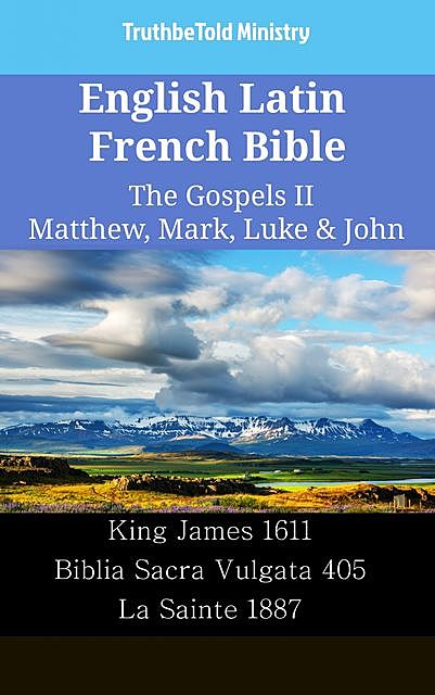 English Latin French Bible – The Gospels II – Matthew, Mark, Luke & John, Truthbetold Ministry