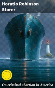 On criminal abortion in America, Horatio Robinson Storer