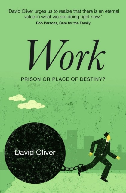 Work: Prison or Place of Destiny (Revised), David Oliver