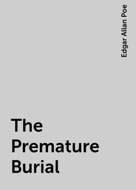 The Premature Burial, Edgar Allan Poe
