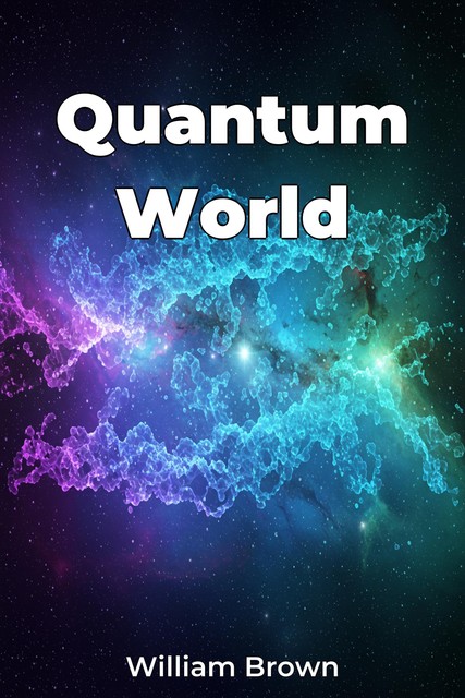 Quantum World, William Brown