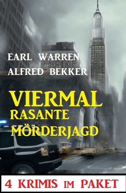 Viermal rasante Mörderjagd: 4 Krimis im Paket, Alfred Bekker, Earl Warren