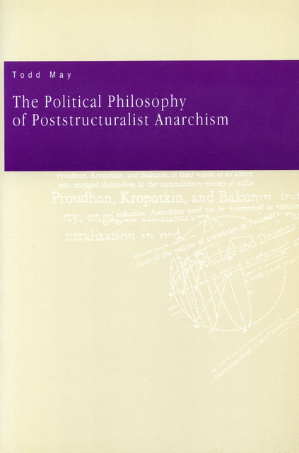 The Political Philosophy of Poststructuralist Anarchism, Todd May