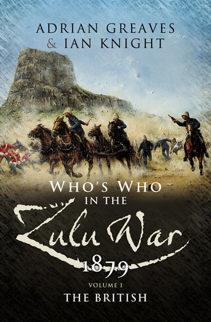 Who's Who in the Anglo Zulu War, 1879: The Colonials and The Zulus, Ian Knight, Adrian Greaves