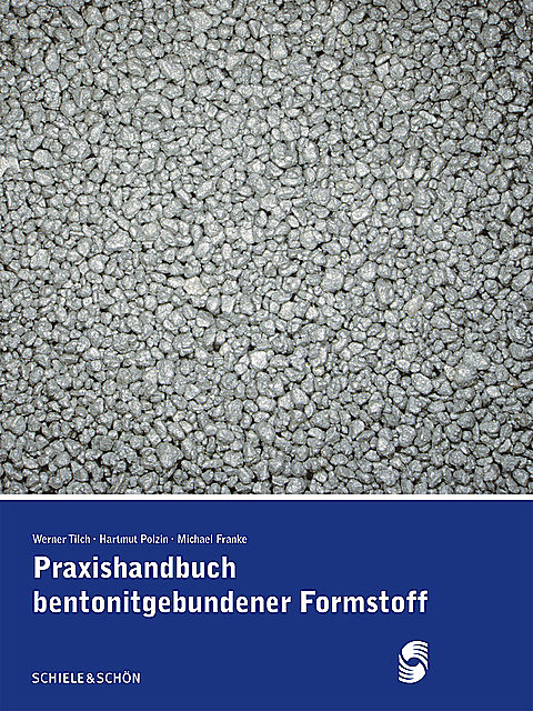 Praxishandbuch bentonitgebundener Formstoffe, Hartmut Polzin, Michael Franke, Werner Tilch