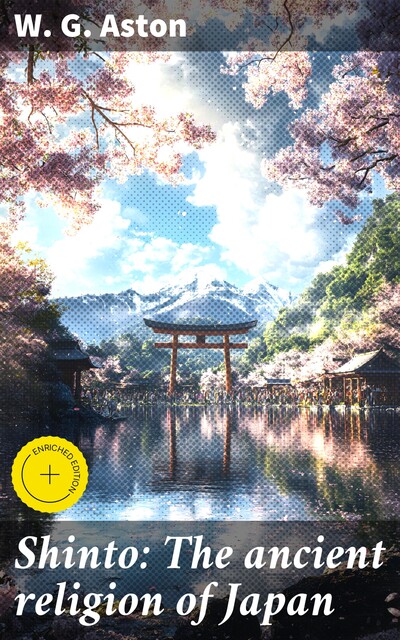 Shinto: The ancient religion of Japan, W.G. Aston