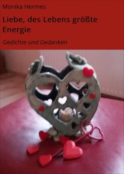 Liebe, des Lebens größte Energie, Monika Hermes