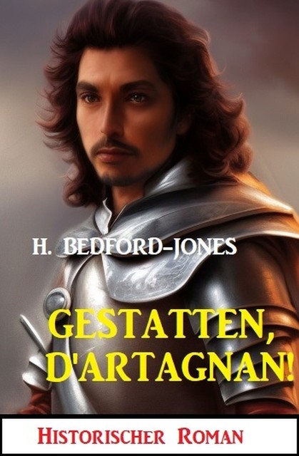 Gestatten, D'Artagnan! Historischer Roman, H. Bedford-Jones