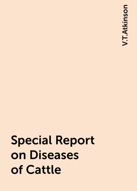 Special Report on Diseases of Cattle, V.T.Atkinson