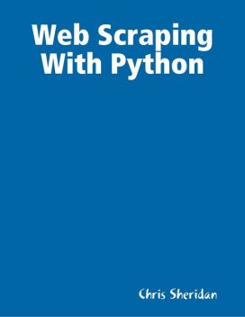 Web Scraping With Python, Chris Sheridan