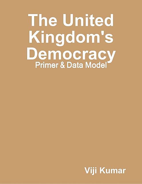 The United Kingdom's Democracy: Primer & Data Model, Viji Kumar