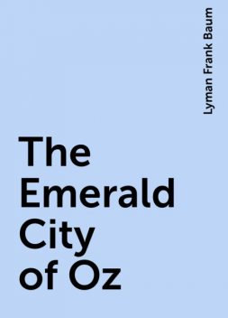 The Emerald City of Oz, Lyman Frank Baum