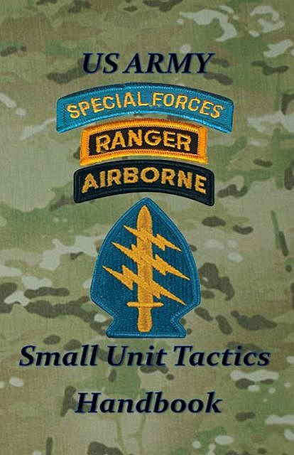 US Army Small Unit Tactics Handbook, Paul D LeFavor