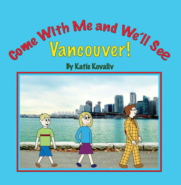 Come With Me and We’ll See Vancouver!, Katie Kovaliv