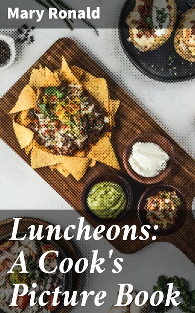 Luncheons: A Cook's Picture Book, Mary Ronald