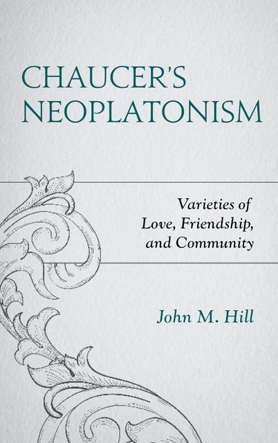Chaucer's Neoplatonism, John Hill