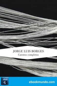 Cuentos completos, Jorge Luis Borges