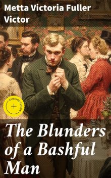 The Blunders of a Bashful Man, Metta Victoria Fuller Victor