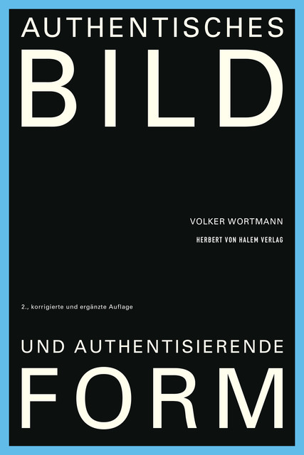 Authentisches Bild und authentisierende Form, Volker Wortmann