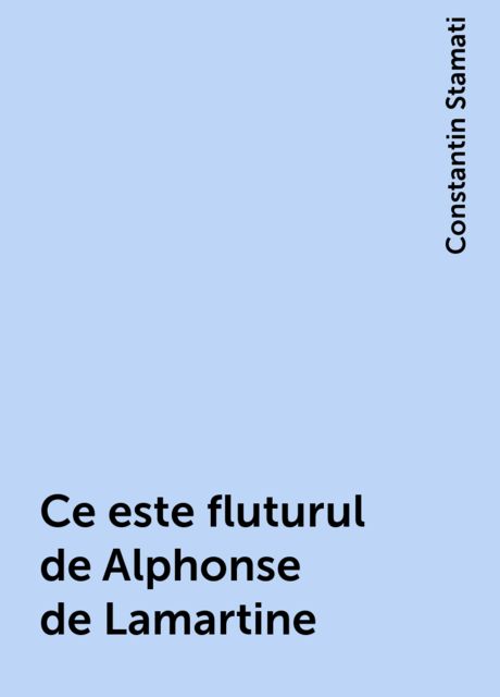 Ce este fluturul de Alphonse de Lamartine, Constantin Stamati
